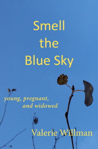 Read Online Smell the Blue Sky: Young, Pregnant, and Widowed - Valerie Ihsan file in PDF