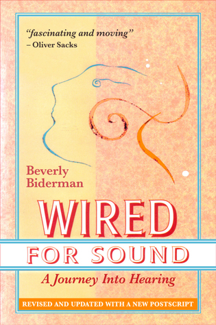 Read Online Wired For Sound: A Journey Into Hearing, Revised And Updated, With A New Postscript - Beverly Biderman file in ePub