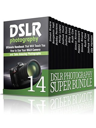 Download DSLR Photography SUPER BUNDLE: Best Photographic Techniques to Capture Unique Photos Using Your DSLR camera (dslr photography, dslr, photography tips, photography equipment) - Simon Rivera file in ePub