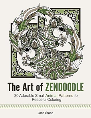 Read Online The Art of Zendoodle: 30 Adorable Small Animal Patterns for Peaceful Coloring (The Art of Zedoodle, beautiful animals, birds) - Jena Stone | PDF