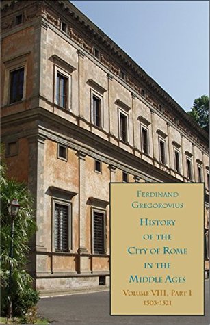 Read History of the City of Rome in the Middle Ages, Vol. 8, Part I, 1503-1521 - Ferdinand Gregorovius file in ePub