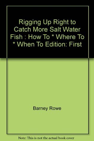 Download Rigging Up Right to Catch More Salt Water Fish : How To * Where To * When To - Barney, Illustrated by William Crowder Rowe | ePub