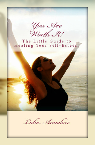 Download You Are Worth It! The Little Guide to Healing Your Self-Esteem - Lalia Amadore | ePub