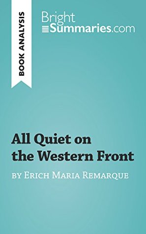 Read Online All Quiet on the Western Front by Erich Maria Remarque (Book Analysis): Detailed Summary, Analysis and Reading Guide (BrightSummaries.com) - Bright Summaries | ePub