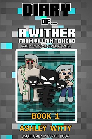 Download Diary of a Wither: From Villain to Hero (An Unofficial Minecraft Book): Part 1 of a Wither’s Journey - Ashley Witty file in ePub