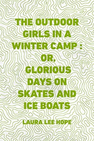 Read Online The Outdoor Girls in a Winter Camp; or, Glorious Days on Skates and Ice Boats - Laura Lee Hope | ePub