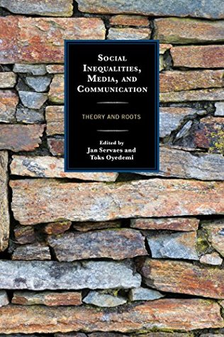 Download Social Inequalities, Media, and Communication: Theory and Roots (Communication, Globalization, and Cultural Identity) - Jan Servaes | PDF