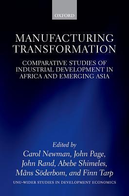 Full Download Manufacturing Transformation: Comparative Studies of Industrial Development in Africa and Emerging Asia - Carol Newman file in ePub