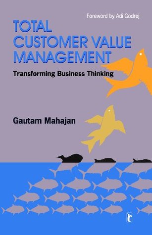 Read Online Total Customer Value Management Transforming Business Thinking - Gautam Mahajan | ePub