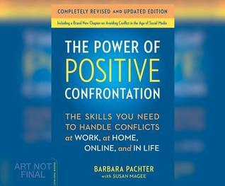 Full Download The Power of Positive Confrontation: The Skills You Need to Handle Conflicts at Work, at Home and in Life - Barbara Pachter file in ePub
