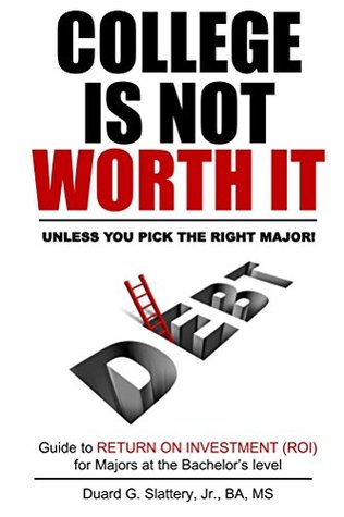 Full Download College is Not Worth it: Unless you Pick the Right Major! - Duard Slattery | ePub