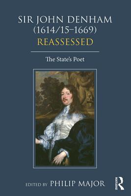 Read Online Sir John Denham (1614/15-1669) Reassessed: The State's Poet - Philip Major | PDF