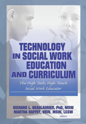 Download Technology in Social Work Education and Curriculum: The High Tech, High Touch Social Work Educator - Richard L. Beaulaurier | ePub