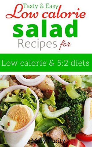 Read Online Tasty and Easy Low calorie salad recipes for low calorie and 5:2 diets - Mary Purity | PDF