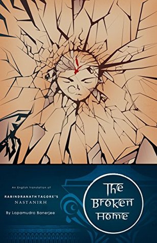 Read The Broken Home: English Translation of Rabindranath Tagore's Nastanirh - Lopamudra Banerjee | PDF