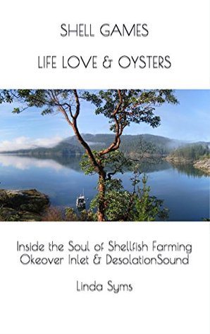 Download SHELL GAMES; Life, Love & Oysters: Inside the Soul of Shellfish Farming, Okeover Inlet & Desolation Sound - Roger Summit | ePub