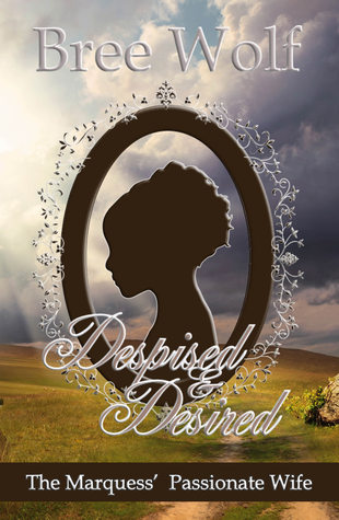 Full Download Despised & Desired: The Marquess' Passionate Wife - Bree Wolf | ePub