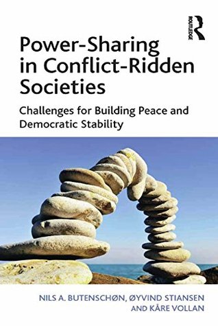Read Online Power-Sharing in Conflict-Ridden Societies: Challenges for Building Peace and Democratic Stability - Nils A. Butenschøn file in PDF