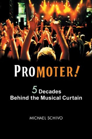 Read Online ProMoter! 5 Decades Behind The Musical Curtain - Michael Schivo | ePub