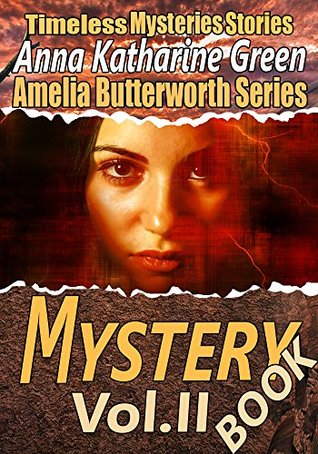 Read THE MYSTERY BOOK VOL. II: AMELIA BUTTERWORTH MYSTERIES - Anna Katharine Green file in ePub