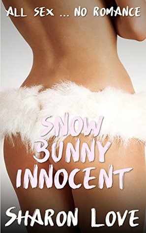 Full Download Snow Bunny Innocent (All Sex . . . No Romance) - Sharon Love file in PDF