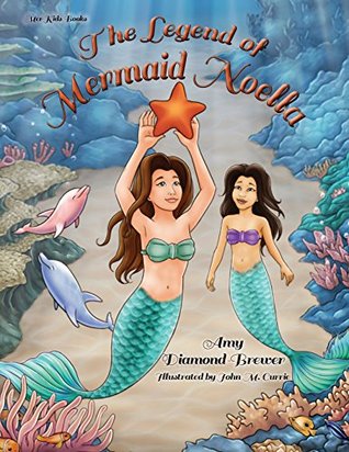 Read The Legend of Mermaid Noella (Mer-Kids Books Book 1) - Amy Diamond-Brewer file in PDF