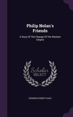 Download Philip Nolan's Friends: A Story of the Change of the Western Empire - Edward Everett Hale file in ePub