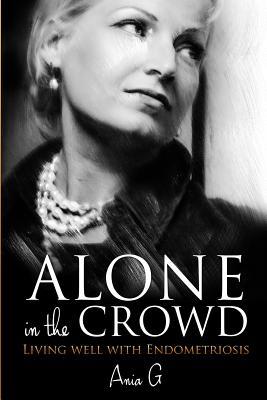 Read Alone in the Crowd - Living Well with Endometriosis - Ania G file in ePub
