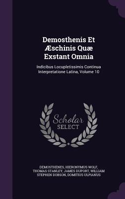 Read Demosthenis Et Aeschinis Quae Exstant Omnia: Indicibus Locupletissimis Continua Interpretatione Latina, Volume 10 - Hieronymus Wolf | ePub