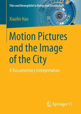 Read Motion Pictures and the Image of the City: A Documentary Interpretation - Xiaofei Hao | PDF