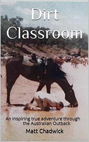 Read Online Dirt Classroom: An inspiring true adventure through the Australian Outback - Matt Chadwick file in ePub