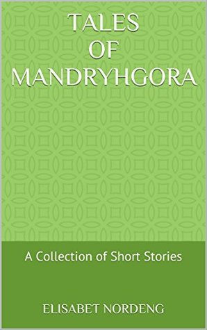 Download Tales of Mandryhgora: A Collection of Short Stories - Elisabet Nordeng file in PDF