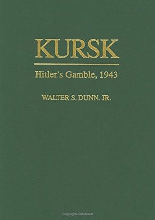 Full Download Kursk: Hitler's Gamble, 1943 (Stackpole Military History Series) - Walter S. Dunn Jr. file in PDF