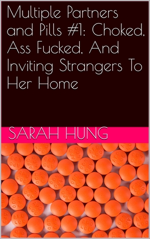 Read Online The Junkie Nympho #1: Choked, Ass Fucked, And Inviting Strangers To Her Home - Sarah Hung | ePub