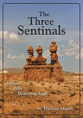 Read The Three Sentinels: Mericat, Billy and The Destroying Angel - Frederic Marsh Civish Jr. file in ePub