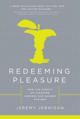 Read Redeeming Pleasure: How the Pursuit of Pleasures Mirrors Our Hunger for God - Jeremy Jernigan file in ePub