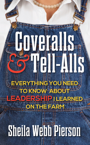 Read Online Coveralls and Tell-Alls: Everything You Need to Know About Leadership I Learned On the Farm - Sheila Webb Pierson file in PDF