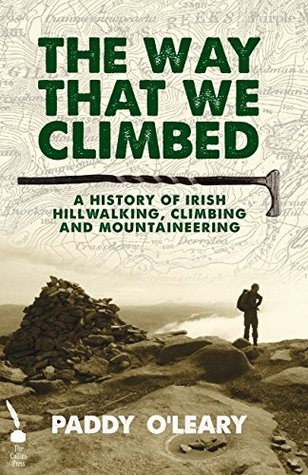 Download The Way That We Climbed: A History of Irish Hillwalking, Climbing and Mountaineering - Paddy O'Leary | PDF