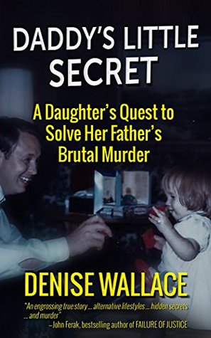 Read Daddy's Little Secret: A Daughter's Quest To Solve Her Father's Brutal Murder - Denise Wallace | ePub