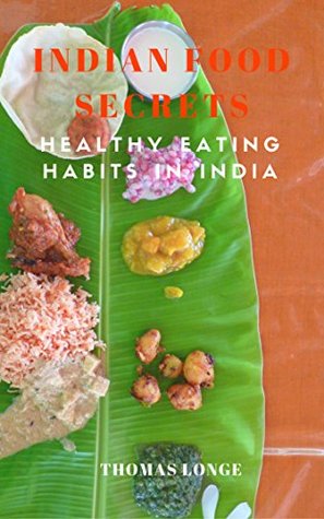 Download Indian Food Secrets: Healthy Eating Habits in India - Thomas Longe file in PDF