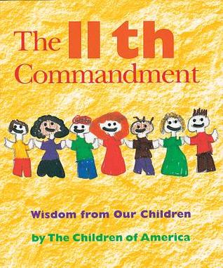 Full Download The Eleventh Commandment: Wisdom from Our Children - The Children Of America | PDF