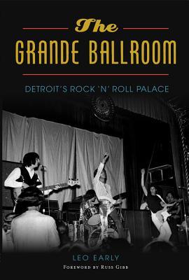 Read Online The Grande Ballroom: Detroit’s Rock ‘n’ Roll Palace - Leo Early file in ePub