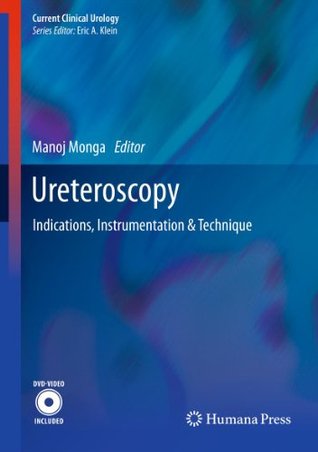 Read Online Ureteroscopy: Indications, Instrumentation & Technique (Current Clinical Urology) - Manoj Monga file in PDF