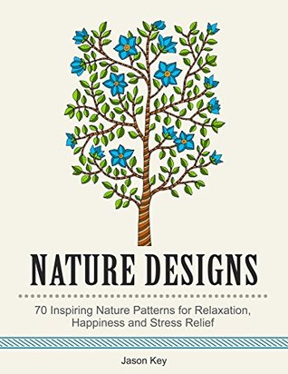 Download Nature Designs: 70 Inspiring Nature Patterns for Relaxation, Happiness and Stress Relief (Relaxation, Stress Free, Art Therapy, Drawing for Beginners) - Jason Key file in ePub