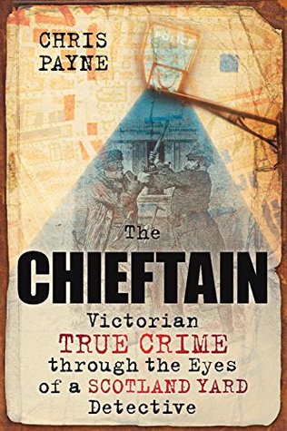 Download Chieftain: Victorian True Crime through the Eyes of a Scotland Yard Detective - Chris Payne file in PDF