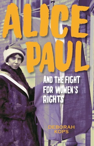 Full Download Alice Paul and the Fight for Women's Rights: From the Vote to the Equal Rights Amendment - Deborah Kops file in PDF