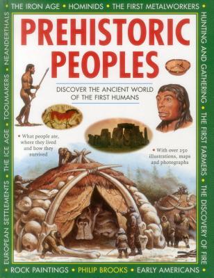 Read Online Prehistoric Peoples: Discover the Ancient World of the First Humans - Philip Brooks | PDF