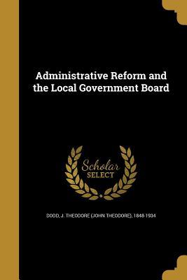 Read Online Administrative Reform and the Local Government Board - John Theodore Dodd file in PDF
