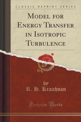 Read Online Model for Energy Transfer in Isotropic Turbulence (Classic Reprint) - R H Kraichnan file in ePub