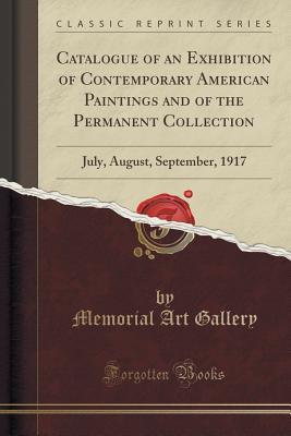 Download Catalogue of an Exhibition of Contemporary American Paintings and of the Permanent Collection: July, August, September, 1917 - Memorial Art Gallery | PDF
